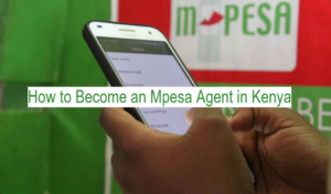 How to Become an Mpesa Agent in Kenya